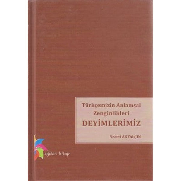 Türkçemizin Anlamsal Zenginlikleri Deyimlerimiz
