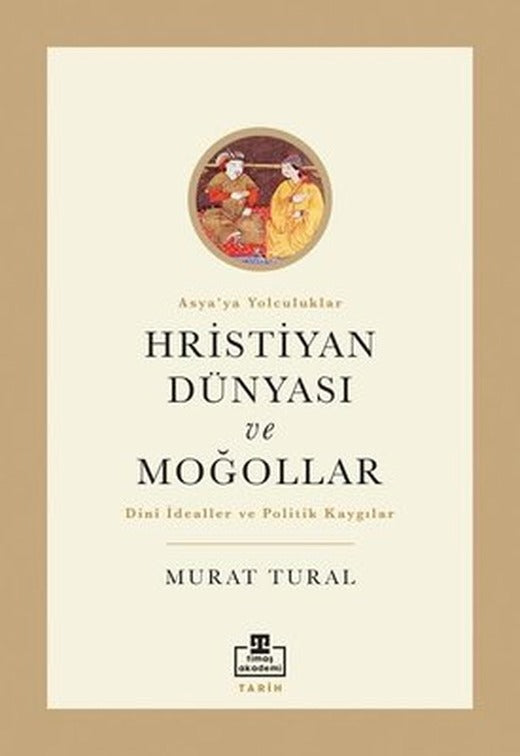Hristiyan Dünyası ve Moğollar - Asya'ya Yolculuklar | Timaş Akademi