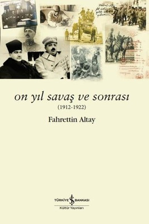 On Yıl Savaş ve Sonrası 1912 - 1922 | İş Bankası Kültür Yayınları