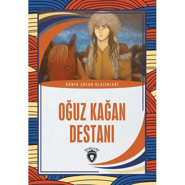 Oğuz Kağan Destanı - Dünya Çocuk Klasikleri | Dorlion Yayınları (Ciltsiz)