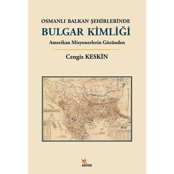 Osmanlı Balkan Şehirlerinde Bulgar Kimliği - Amerikan Misyonerlerin Gözünden | Kriter (İnce Kapak)