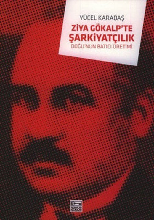 Ziya Gökalp'te Şarkiyatçılık - Doğu'nun Batıcı Üretimi | Anahtar Kitaplar