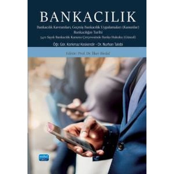 Bankacılık - Bankacılık Kavramları Geçmiş Bankacılık Uygulamaları (Kanunlar) Bankacılığın Tarihi | Nobel Akademik Yayıncılık (İnce Kapak)
