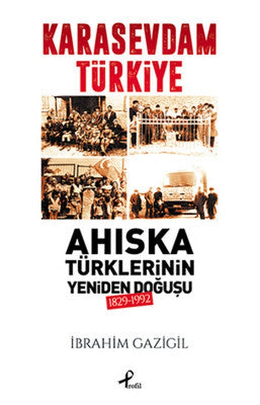 Karasevdam Türkiye - Ahıska Türklerinin Yeniden Doğuşu 1829-1992 | Profil Kitap