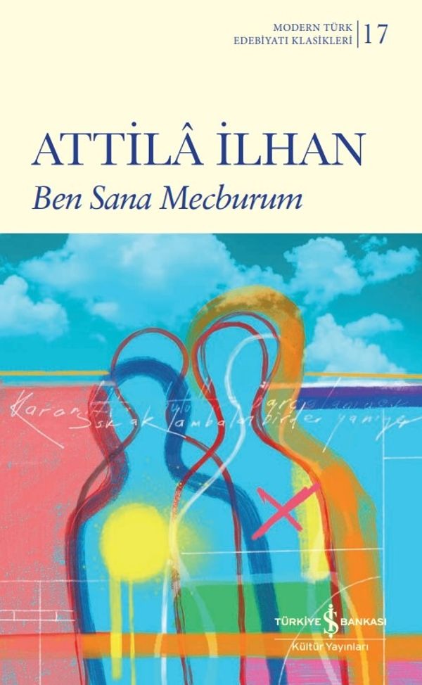Ben Sana Mecburum - Modern Türk Edebiyatı Klasikleri | İş Bankası Kültür Yayınları