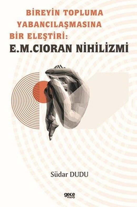 Bireyin Topluma Yabancılaşmasına Bir Eleştiri: E.M. Cioran Nihilizmi | Gece Kitaplığı