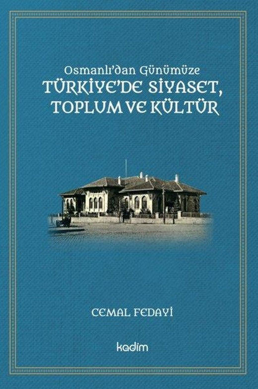 Osmanlı'dan Günümüze Türkiye'de Siyaset Toplum ve Kültür | Kadim (İnce Kapak)