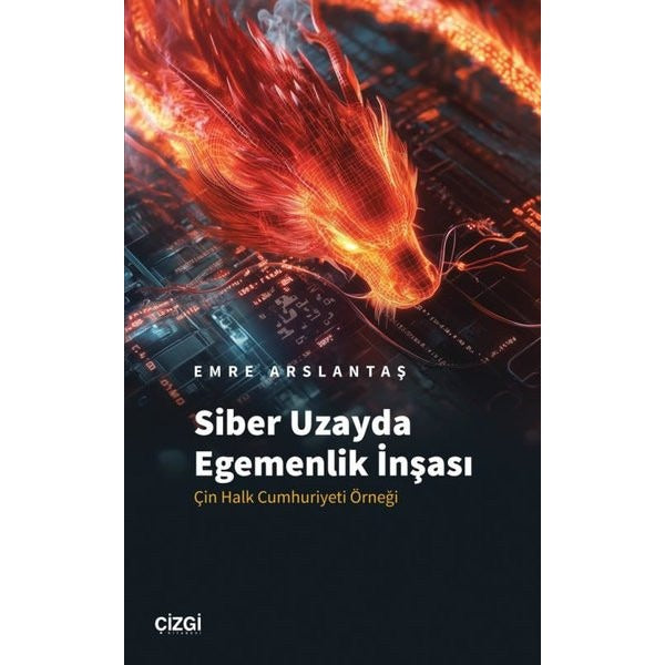 Siber Uzayda Egemenlik İnşası - Çin Halk Cumhuriyeti Örneği | Çizgi Kitabevi (İnce Kapak)