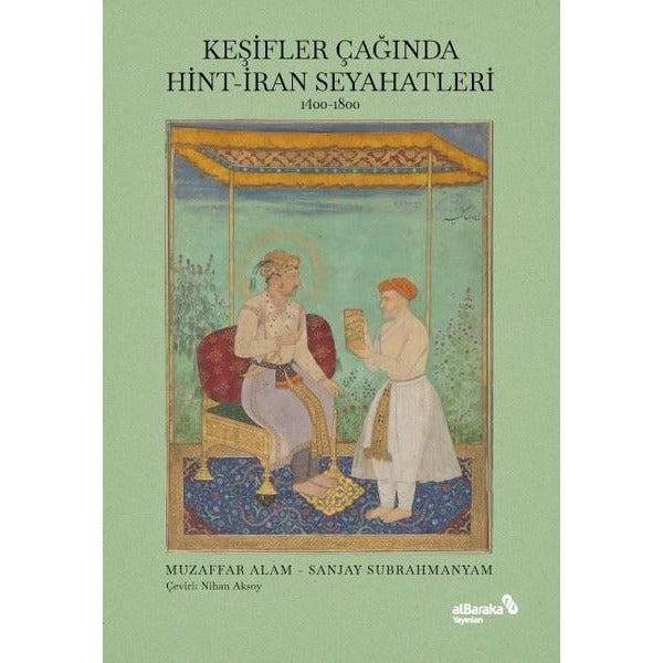 Keşifler Çağında Hint - İran Seyahatleri 1400-1800 | alBaraka Yayınları