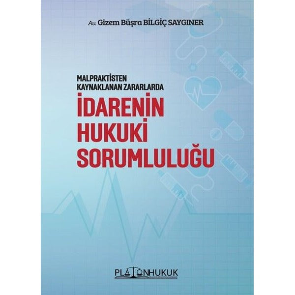 İdarenin Hukuki Sorumluluğu - Malpraktisten Kaynaklanan Zararlarda | Platon Hukuk Yayınevi (İnce Kapak)