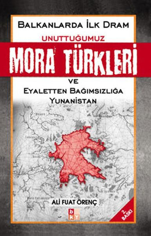 Unuttuğumuz Mora Türkleri Balkanlarda İlk Dram ve Yunanistan | Babıali Kültür - BKY (İnce Kapak)