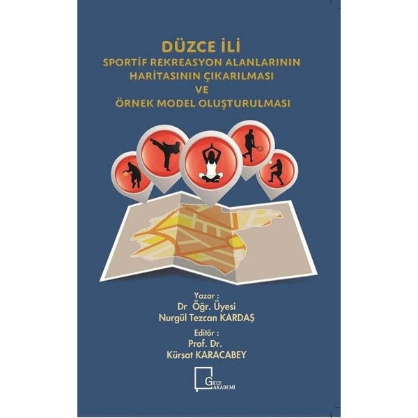 Düzce İli Sportif Rekreasyon Alanlarının Haritasının Çıkarılması ve Örnek Model Oluşturulması | Gece Akademi (Ciltsiz)