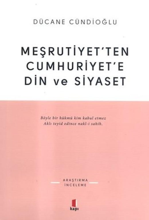 Meşrutiyet'ten Cumhuriyet'e Din ve Siyaset | Kapı Yayınları - Araştırma-İnceleme Dizisi (İnce Kapak)