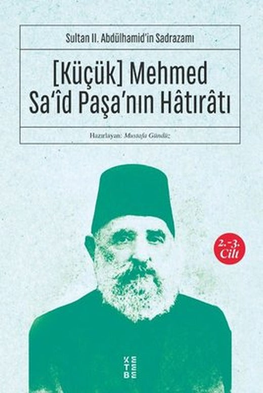Küçük Mehmed Sa'id Paşa'nın Hatıratı 2.3 Cilt-Sultan 2.Abdülhamid'in Sadrazamı | Ketebe Yayınları