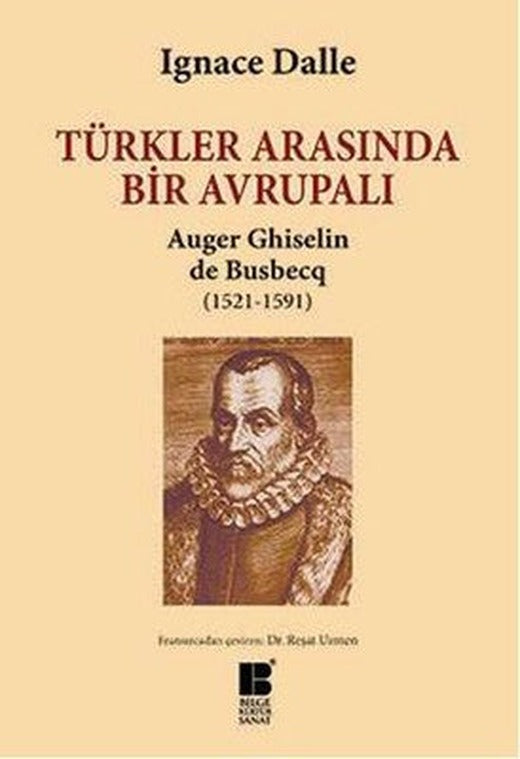 Türkler Arasında Bir Avrupalı - Auger Ghiselin de Busbecq (1521-1591) | Bilge Kültür Sanat