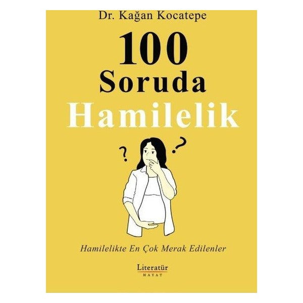 100 Soruda Hamilelik - Hamilelikte En Çok Merak Edilenler | Literatür Hayat (İnce Kapak)