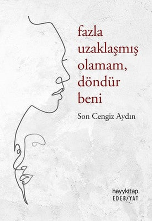 Fazla Uzaklaşmış Olamam Döndür Beni | Hayy Kitap