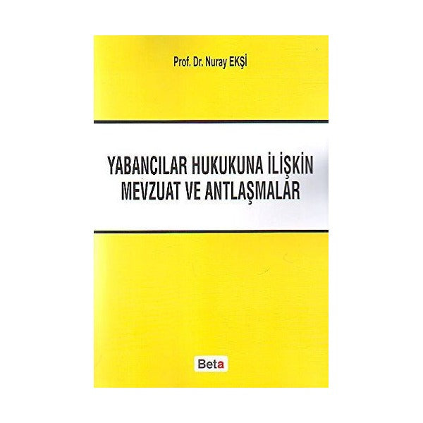 Yabancılar Hukukuna İliştin Mevzuat ve Antlaşmalar | Beta Yayınevi (Ciltsiz)