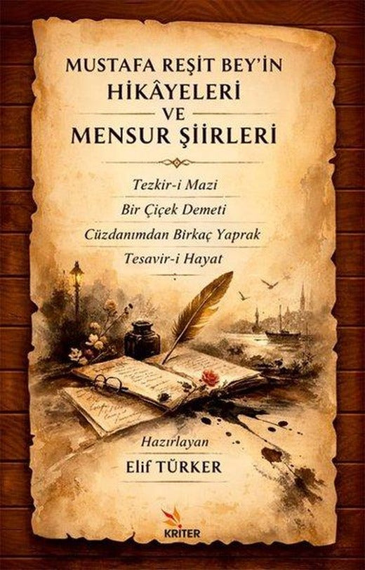 Mustafa Reşit Bey'in Hikayeleri ve Mensur Şiirleri - Tezkir-i Mazi - Bir Çiçek Demeti - Cüzdanımdan | Kriter (İnce Kapak)