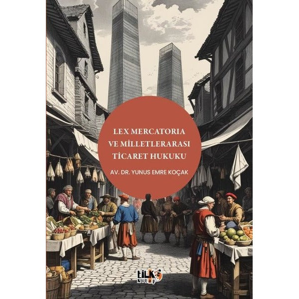 Lex Mercatoria ve Milletlerarası Ticaret Hukuku | Tilki Kitap (İnce Kapak)