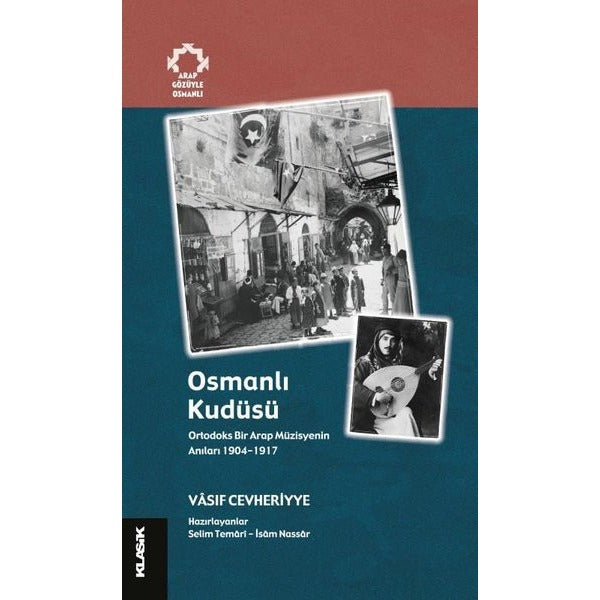 Osmanlı Kudüsü: Ortodoks Bir Arap Müzisyenin Anıları 1904 - 1917 | Klasik Yayınları (İnce Kapak)