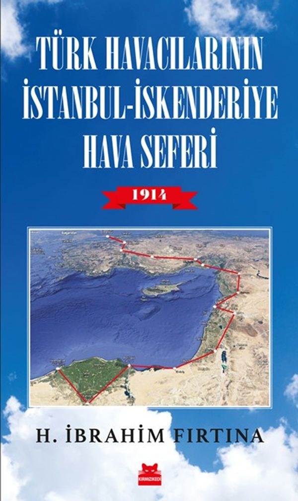 Türk Havacılarının İstanbul-İskenderiye Hava Seferi 1914 | Kırmızı Kedi