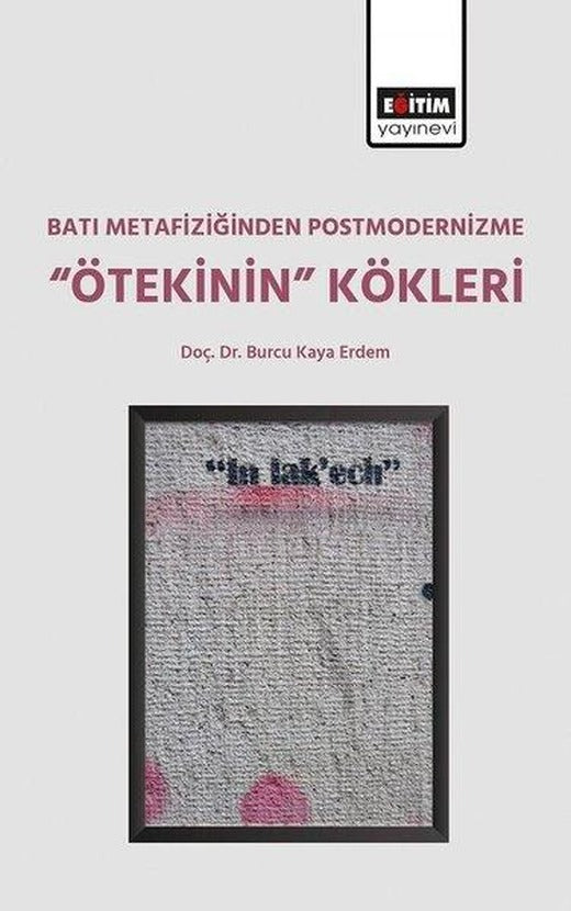 Batı Metafiziğinden Postmodernizme Ötekinin Kökleri | Eğitim Yayınevi (İnce Kapak)