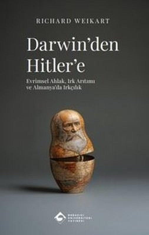 Darwin'den Hitler'e: Evrimsel Ahlak Irk Arıtımı ve Almanya'da Irkçılık | Boğaziçi Üniversitesi Yayınevi (İnce Kapak)
