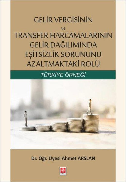 Gelir Vergisinin ve Transfer Harcamalarının Gelir Dağılımında Eşitsizlik Sorununu Azaltmaktaki Rolü | Ekin Basım Yayın (İnce Kapak)