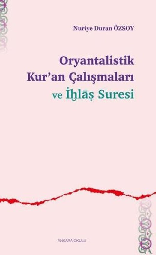 Oryantalistik Kur’an Çalışmaları ve İhlas Suresi | Ankara Okulu Yayınları (Ciltsiz)