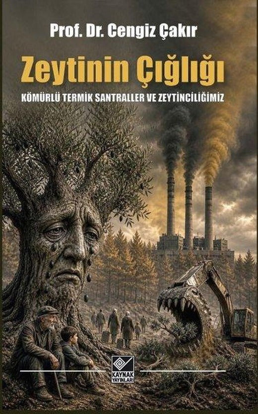 Zeytinin Çığlığı - Kömürlü Termik Santraller ve Zeytinciliğimiz | Kaynak Yayınları (İnce Kapak)