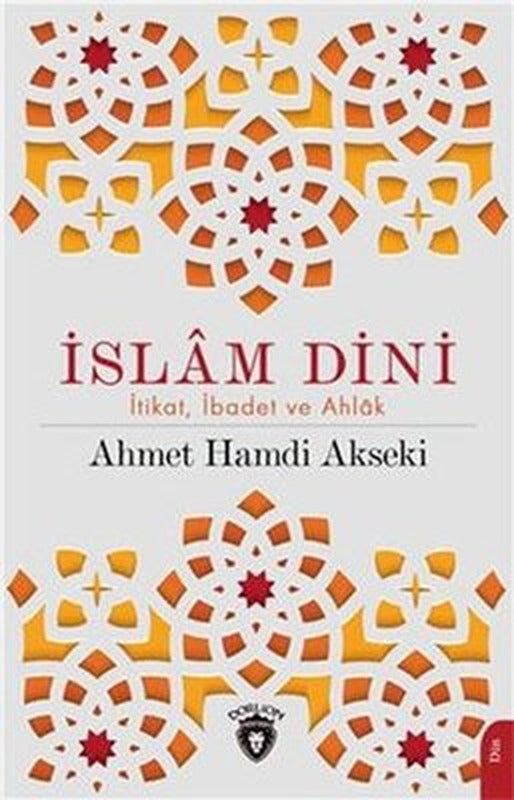 İslam Dini: İtikat İbadet ve Ahlak | Dorlion Yayınevi