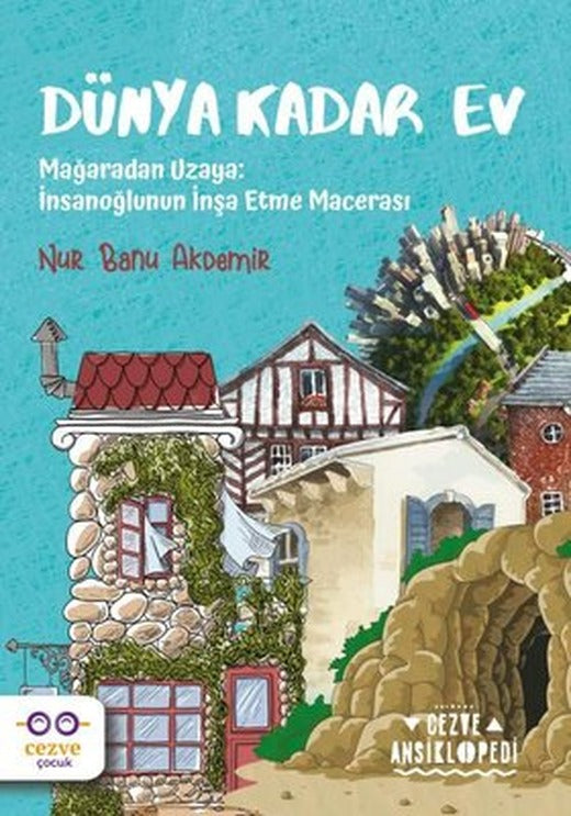 Dünya Kadar Ev - Mağaradan Uzaya: İnsanoğlunun İnşa Etme Macerası | Cezve Çocuk