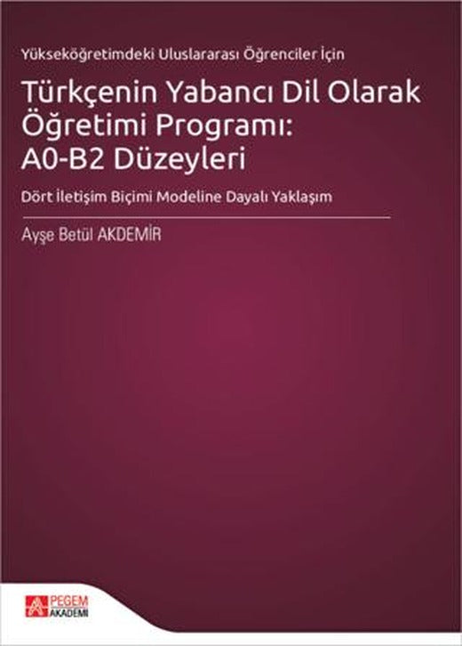 Türkçenin Yabancı Dil Olarak Öğretimi Programı: A0-B2 Düzeyleri | Pegem Akademi Yayıncılık (Ciltsiz)