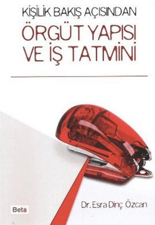 Kişilik Bakış Açısından Örgüt Yapısı ve İş Tatmini | Beta Yayınevi (Ciltsiz)