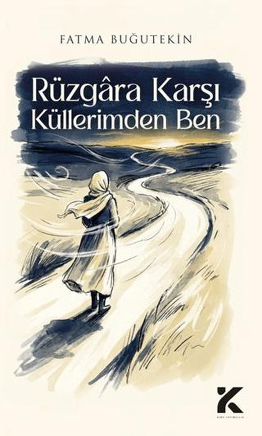 Rüzgara Karşı Küllerimden Ben | Kiba Yayımcılık (Ciltsiz)