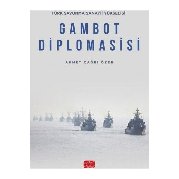Gambot Diplomasisi - Türk Savunma Sanayii Yükselişi | Nobel Bilimsel Eserler (İnce Kapak)