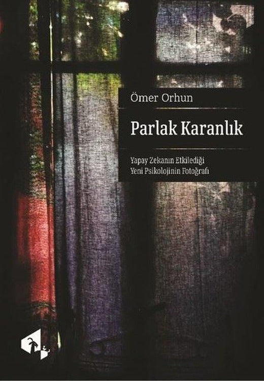 Parlak Karanlık - Yapay Zekanın Etkilediği Yeni Psikolojinin Fotoğrafı | Papirüs Yayın (İnce Kapak)