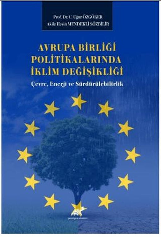 Avrupa Birliği Politikalarında İklim Değişikliği: Çevre, Enerji ve Sürdürülebilirlik | Paradigma Akademi Yayınları (Ciltsiz)