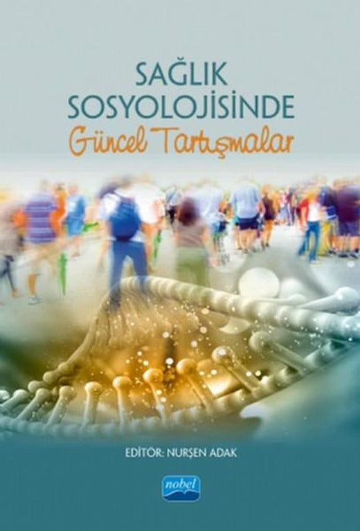Sağlık Sosyolojisinde Güncel Tartışmalar | Nobel Akademik Yayıncılık (İnce Kapak)