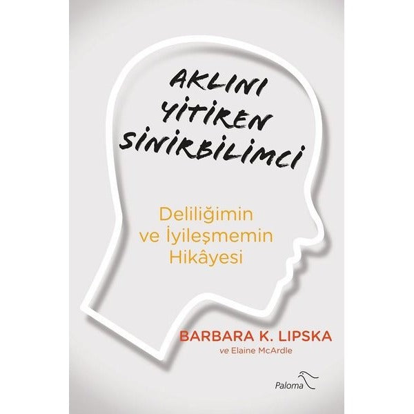Aklını Yitiren Sinirbilimci - Deliliğimin ve İyileşmemin Hikayesi | Paloma Yayınevi (İnce Kapak)