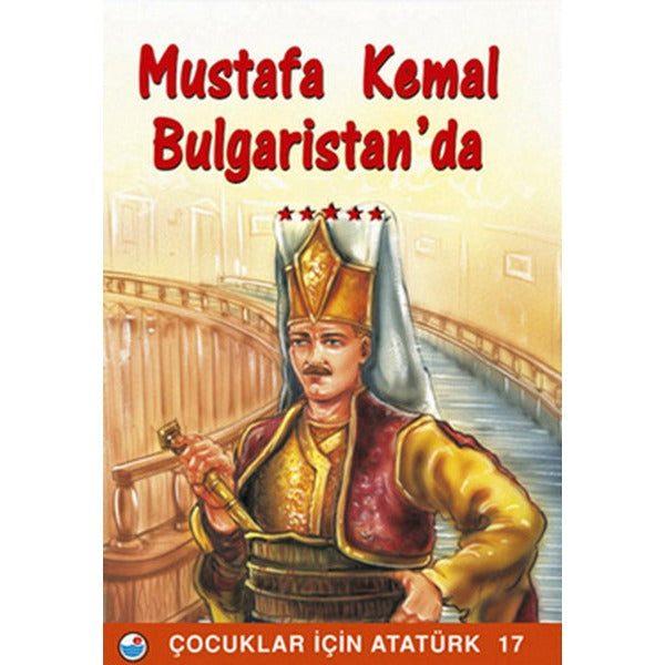 Mustafa Kemal Bulgaristan'da - Çocuklar İçin Atatürk | Engin