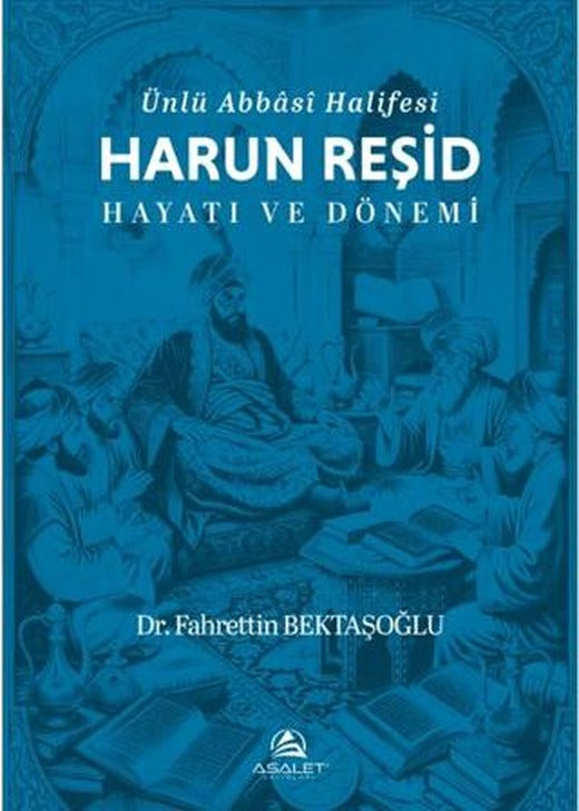 Ünlü Abbâsî Halifesi Harun Reşid Hayatı ve Dönemi | Asalet Yayınları (Ciltsiz)