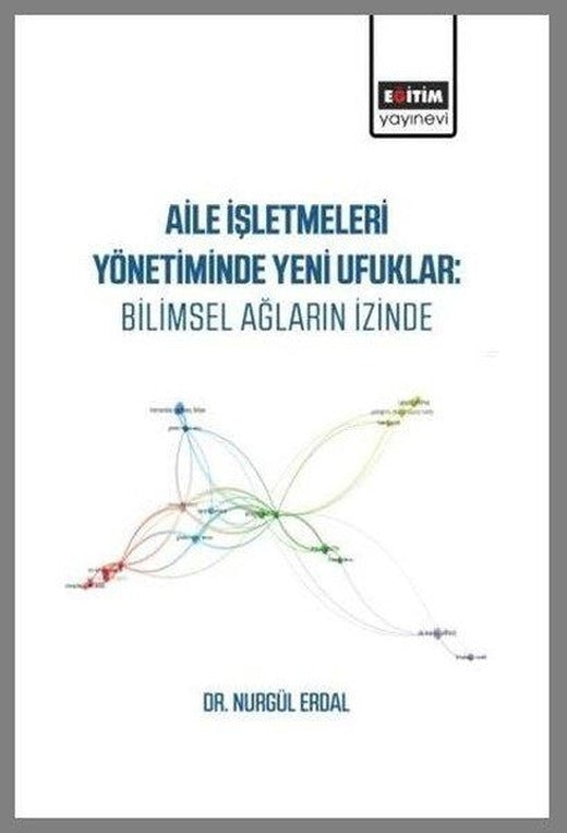 Aile İşletmeleri Yönetiminde Yeni Ufuklar: Bilimsel Ağların İzinde | Eğitim Yayınevi (İnce Kapak)