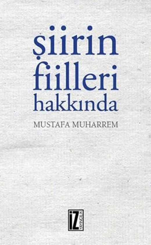 Şiirin Fiileri Hakkında | İz Yayıncılık (Ciltsiz)