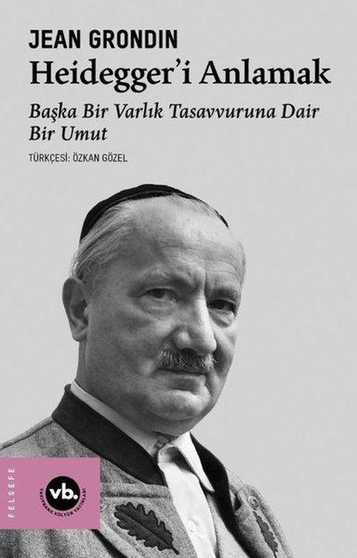 Heidegger'i Anlamak: Başka Bir Varlık Tasavvuruna Dair Bir Umut | VakıfBank Kültür Yayınları (İnce Kapak)
