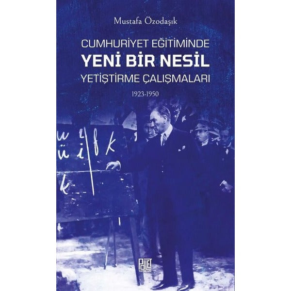 Cumhuriyet Eğitiminde Yeni Bir Nesil Yetiştirme Çalışmaları 1923-1950 | Palet Yayınları
