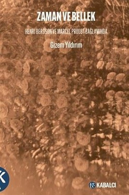 Zaman ve Bellek - Henri Bergson ve Marcel Proust Bağlamında | Kabalcı Yayınevi (İnce Kapak)