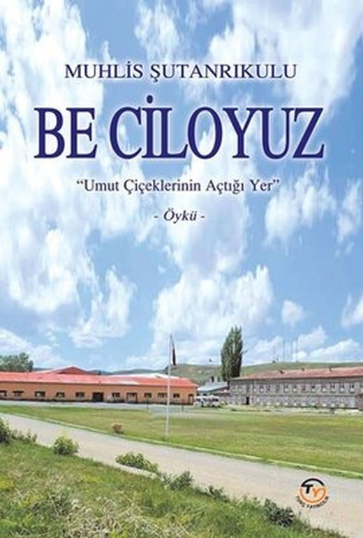 Be Ciloyuz - Umut Çiçeklerinin Açtığı Yer | Tunç Yayıncılık (İnce Kapak)