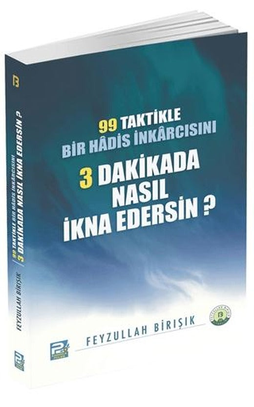 99 Taktikle Bir Hadis İnkarcısını 3 Dakikada Nasıl İkna Edersin? | Karınca & Polen Yayınları (Ciltsiz)